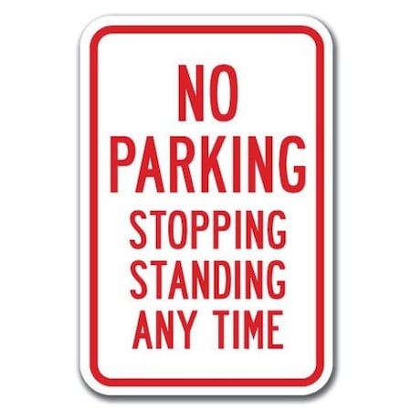 No Parking Stopping Standing Any Time Sign 12inx18in Heavy Gauge Aluminum Signs